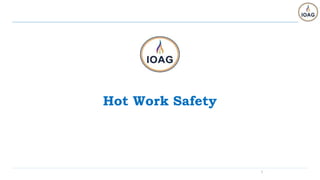 1
Hot Work Safety
 
