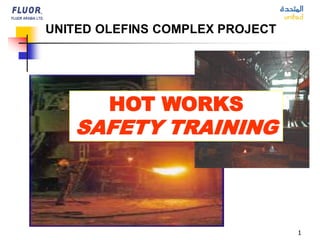 1
UNITED OLEFINS COMPLEX PROJECT
HOT WORKS
SAFETY TRAINING
 