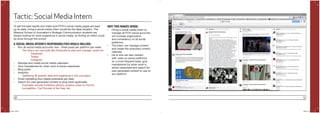 56 57
Tactic: Social Media Intern
To get the best results and make sure POYi’s social media pages are kept
up-to-date, hiring a social media intern would be the ideal situation. The
Missouri School of Journalism’s Strategic Communication students are
always looking for work experience in social media, so finding an intern could
be done through the school.
WHY THIS MAKES SENSE:
•	 Hiring a social media intern to
manage all POYi social accounts
will increase organization
and consistency on all social
platforms.
•	 The intern can manage content
and create the proposed content
calendar.
•	 He or she can also interact
with users on social platforms
on a more frequent basis, give
mandatories for when work is
shown elsewhere and search for
user generated content to use on
any platform.
A SOCIAL MEDIA INTERN’S RESPONSIBILITIES WOULD INCLUDE:
•	 Run all social media accounts: two - three posts per platform per week
	 The intern can use tools like Hootsuite to plan and manage posts for:
		Facebook
		Twitter
		Instagram
•	 Manage and create social media calendars
•	 Give mandatories for when work is shown elsewhere
•	 Blog posts
•	 Analytics
	 Gathering all analytic data and organizing it into one place
•	 Email marketing (four digital postcards per year)
•	 Search for user-generated content to plug when applicable
Examples include Exhibition photos, positive news on the the
competition, Cat Pictures of the Year, etc.
POYi.indd 56-57 5/8/15 8:07 PM
 