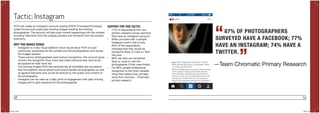 58 59
Tactic: Instagram
POYi will create an Instagram account posting #TBTs (ThrowbackThursday)
where the account posts past winning images extolling the winning
photographer. The account will also post current happenings with the contest
including: Moments from the judging process and moments from the awards
ceremony.
WHY THIS MAKES SENSE:
•	 Instagram is a very visual platform which would allow POYi to build
community awareness for the contest and the photographers and issues
the images present.
•	 These serious photographers want serious recognition, this account gives
winners the recognition they crave and make everyone else want to be
recognized for their work too.
•	 The winning images POYi has archived are all incredible and we believe
that this platform would attract both brand-familiar photographers as well
as general followers who would be enticed by the quality and content of
the photography.
•	 Instagram can be used as a daily point of engagement with past winning
images and to gain exposure for the photographer.
SUPPORT FOR THIS TACTIC:
•	 77% of respondents from our
primary research survey said that
they have an Instagram account.
•	 When provided with a sample
Instagram post in the survey,
65% of the respondents
indicated that they would be
somewhat likely or more to “like”
the post.
•	 60% say they are somewhat
likely or more to visit the
photographer if they were linked.
•	 For 66% people professional
recognition is the most valuable
thing they believe they will take
away from winning -- Chromatic
primary research
87% OF PHOTOGRAPHERS
SURVEYED HAVE A FACEBOOK; 77%
HAVE AN INSTAGRAM; 74% HAVE A
TWITTER.
“
”—Team Chromatic Primary Research
POYi.indd 58-59 5/8/15 8:07 PM
 
