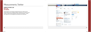 86 87
Measurements:Twitter
CURRENT FOLLOWERS: 3,860
GOAL: 5,000
30% INCREASE
Twitter Analytics can be directly accessed through your Twitter account
without having to go to a different website. It will allow you to track your total
number of tweets, tweet impressions, profile visits and followers. Tweets
with images drive more engagement and generate more responses.
POYi.indd 86-87 5/8/15 8:07 PM
 