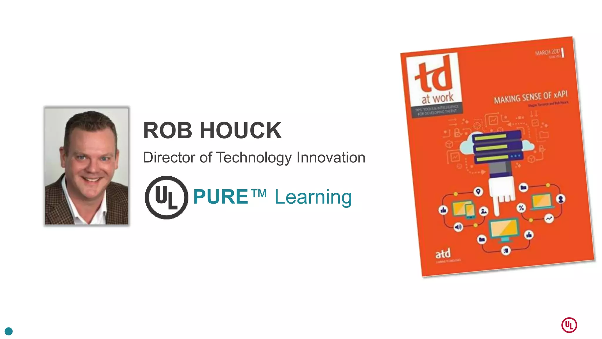 ROB HOUCK
Director of Technology Innovation
PURE™ Learning
 