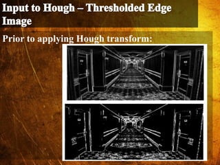 Prior to applying Hough transform:
 