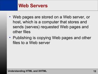 Web Servers Web pages are stored on a Web server, or host, which is a computer that stores and sends (serves) requested Web pages and other files Publishing is copying Web pages and other files to a Web server 