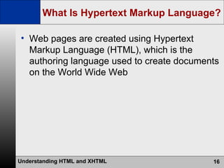 What Is Hypertext Markup Language? Web pages are created using Hypertext Markup Language (HTML), which is the authoring language used to create documents on the World Wide Web 