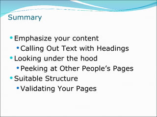 Summary Emphasize your content Calling Out Text with Headings Looking under the hood Peeking at Other People’s Pages Suitable Structure Validating Your Pages 