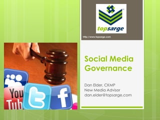 http://www.topsarge.com Social Media Governance Dan Elder, CKMP New Media Advisor dan.elder@topsarge.com 