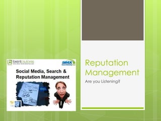 Reputation Management<br />Are you Listening?<br />