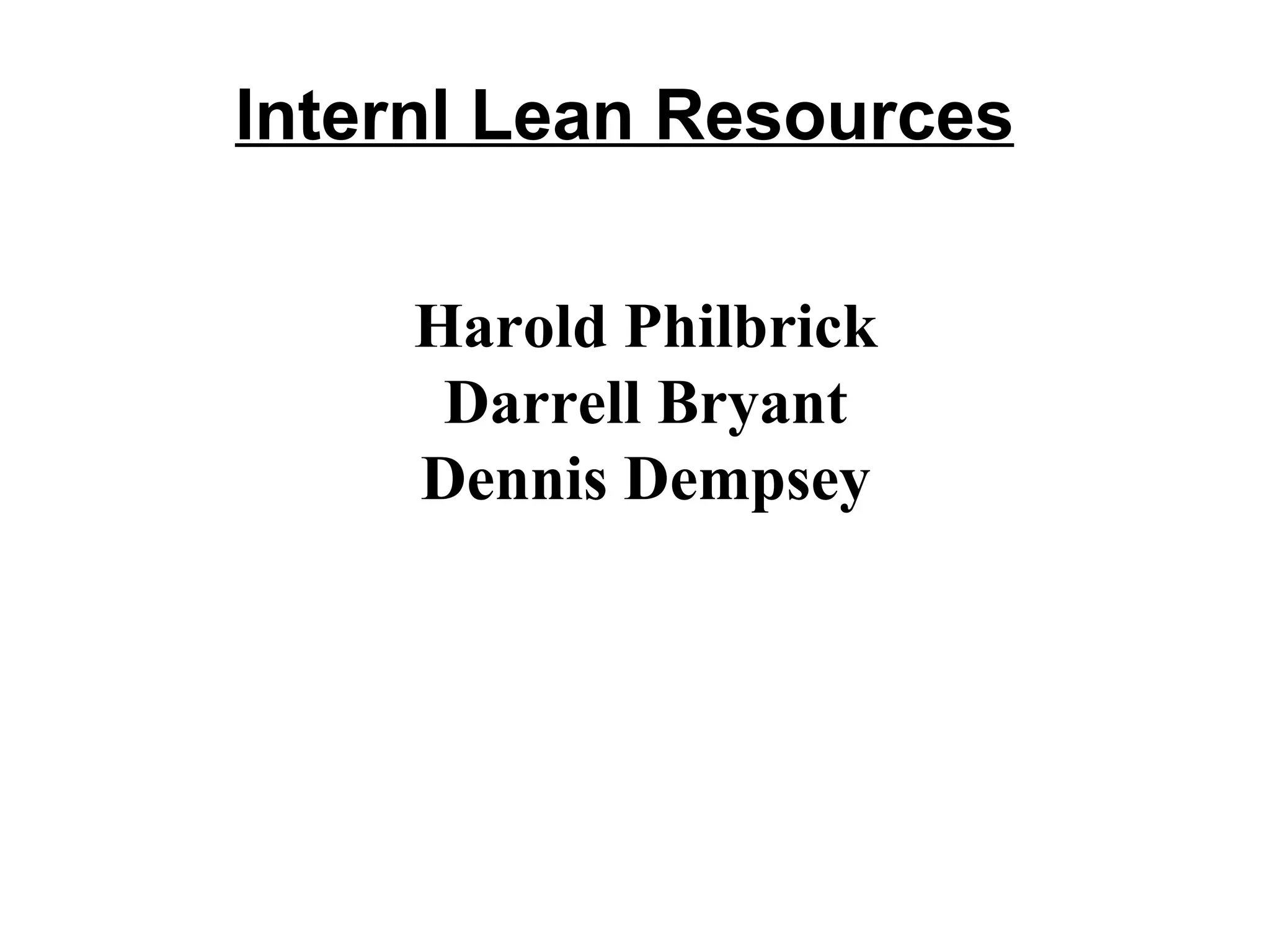 Internl Lean Resources Harold Philbrick Darrell Bryant Dennis Dempsey 