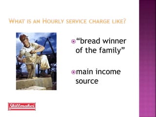 “bread winner
of the family”
main income
source
 