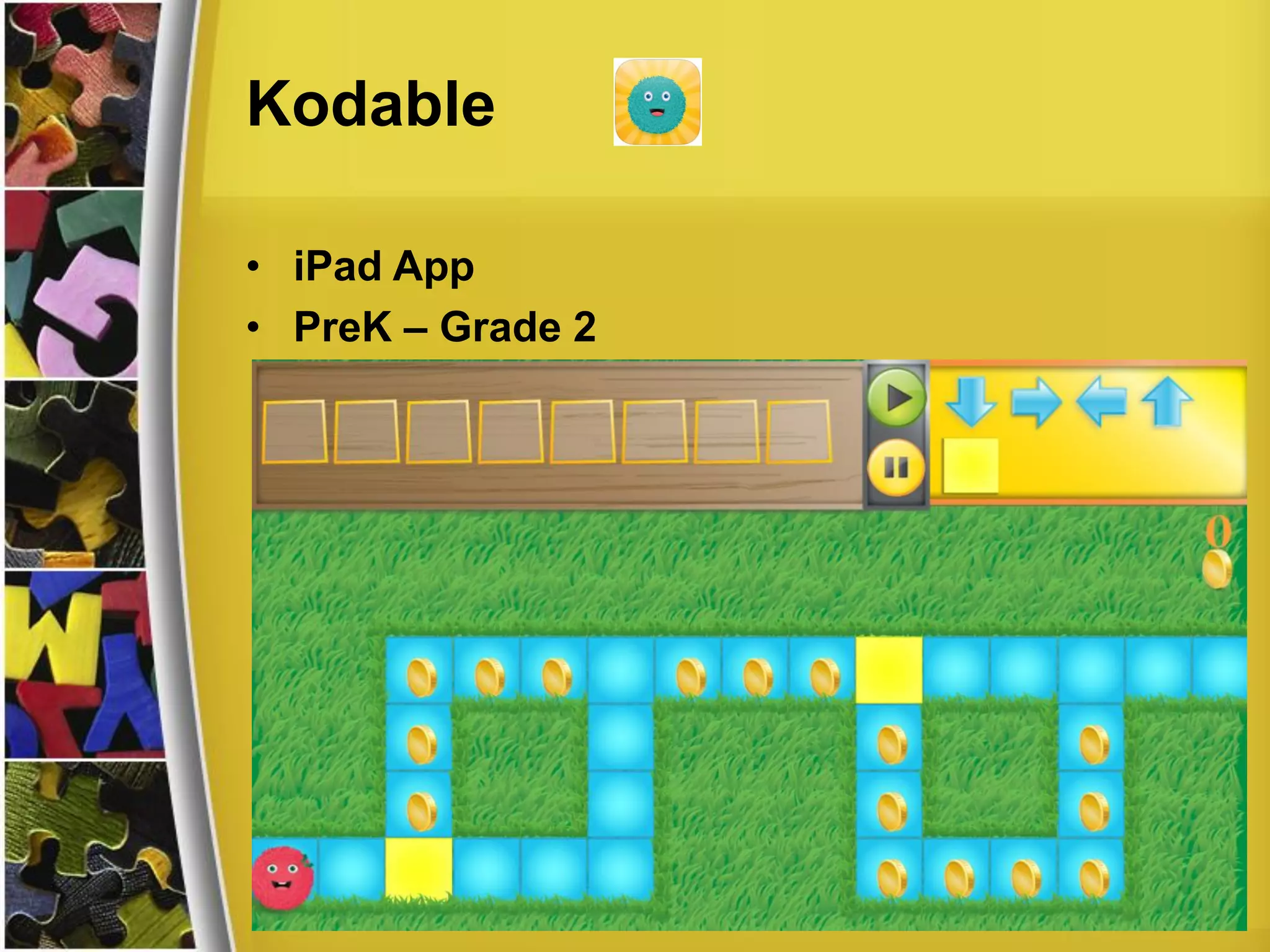 Kodable
• iPad App
• PreK – Grade 2
 