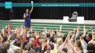 Host a school-wide Hour of Code assembly.
#HourofCode @TeachCode
 
