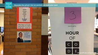 Decorate the school: Use our posters...or make your own!
#HourofCode @TeachCode
 