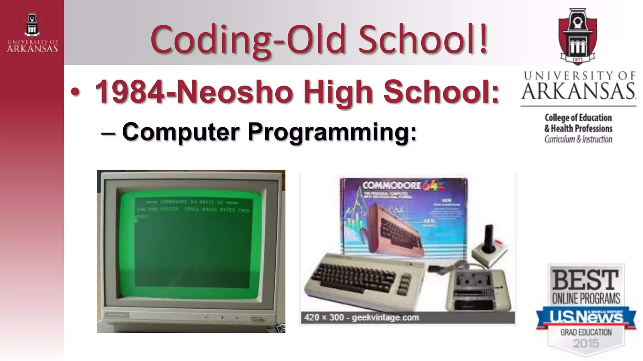 Coding-Old School!
• 1984-Neosho High School:
– Computer Programming:
 
