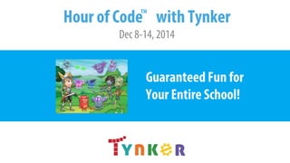 Get More from an Hour of Code
The Hour of Code™ is a global movement inspired by
CSEdWeek and code.org to introduce computer
programming to tens of millions of students in 180+
countries. Tynker is a proud provider of Hour of Code
activities.
 