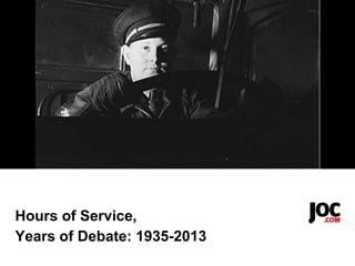 Hours of Service,
Years of Debate: 1935-2013
 