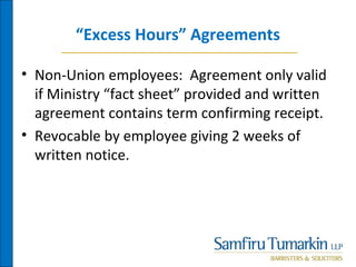 “Excess Hours” Agreements
• Non-Union employees: Agreement only valid
if Ministry “fact sheet” provided and written
agreement contains term confirming receipt.
• Revocable by employee giving 2 weeks of
written notice.
 