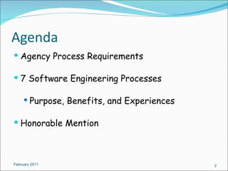 Agenda Agency Process Requirements 7 Software Engineering Processes  Purpose, Benefits, and Experiences Honorable Mention February 2011 