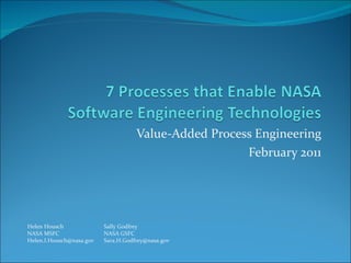 Value-Added Process Engineering February 2011 Helen Housch NASA MSFC [email_address] Sally Godfrey NASA GSFC [email_address] 