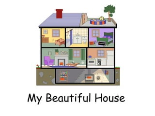 My Beautiful House
 