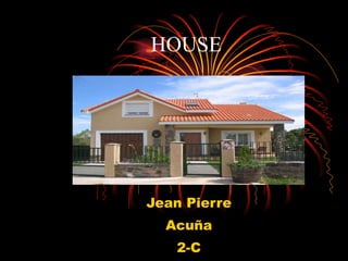 HOUSE Jean Pierre Acuña 2-C 