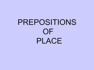 PREPOSITIONS  OF PLACE 
