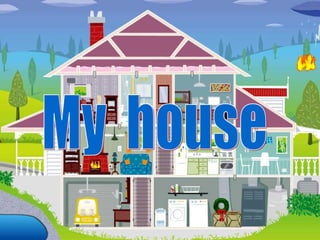 My  house 