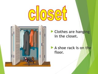  Clothes are hanging
in the closet.
 A shoe rack is on the
floor.
 