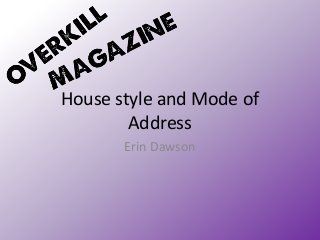 House style and Mode of
Address
Erin Dawson

 