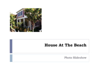 House At The Beach Photo Slideshow 
