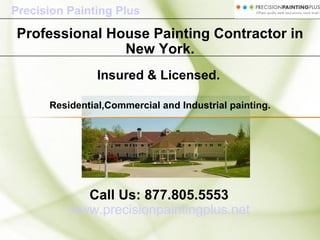 Residential,Commercial and Industrial painting. www.precisionpaintingplus.net Call Us: 877.805.5553 Professional house painting contractor in New York. Insured & Licensed. Precision Painting Plus 