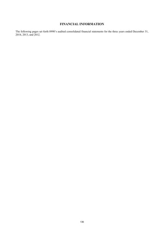 136
FINANCIAL INFORMATION
The following pages set forth 8990’s audited consolidated financial statements for the three years ended December 31,
2014, 2013, and 2012.
 