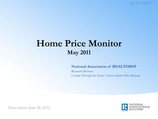 Home Price Monitor May 2011 National Association of REALTORS® Research Division Cutting Through the Noise: Various Home Price Measure 