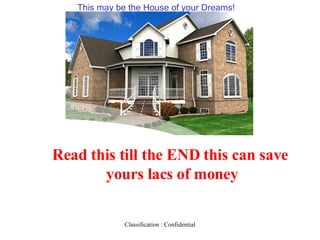 This may be the House of your Dreams!  Read this till the END this can save  yours lacs of money 