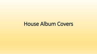 House Album Covers
 