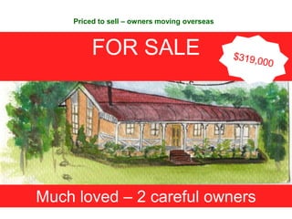 For Sale 72 Cala Lane   Priced to sell – owners moving overseas FOR SALE   $319,000 Much loved – 2 careful owners 