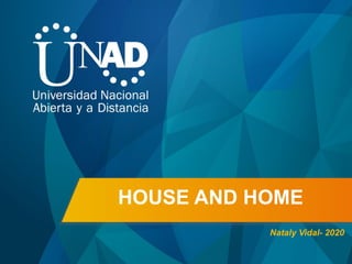 HOUSE AND HOME
Nataly Vidal- 2020
 
