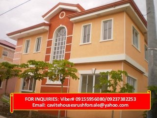 FOR INQUIRIES: Viber# 09155956080/09237382253
Email: cavitehousesrushforsale@yahoo.com

 