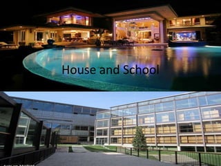 House and School
 
