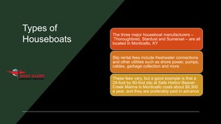 Types of
Houseboats
The three major houseboat manufacturers –
Thoroughbred, Stardust and Sumerset – are all
located in Mon...