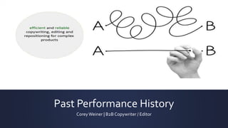 Past Performance History
CoreyWeiner | B2B Copywriter / Editor
 