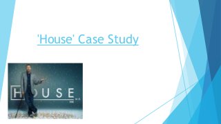 'House' Case Study 
 