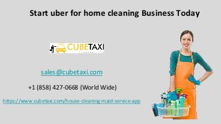 Start uber for home cleaning Business Today
sales@cubetaxi.com
+1 (858) 427-0668 (World Wide)
https://www.cubetaxi.com/house-cleaning-maid-service-app
 