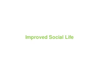 Improved Social Life
 