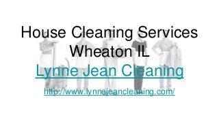 House Cleaning Services
Wheaton IL
Lynne Jean Cleaning
http://www.lynnejeancleaning.com/
 