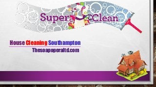 House Cleaning Southampton 
Thesoapoperaltd.com 
 