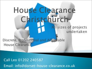Call Leo  01202 240587 Email:  [email_address] Discrete, Professional and Affordable House Clearance 
