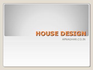 HOUSE DESIGNHOUSE DESIGN
APNAGHAR.CO.IN
 