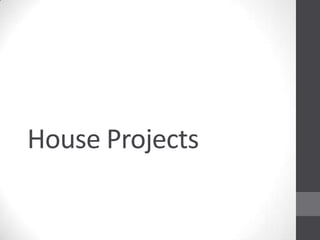 House Projects
 