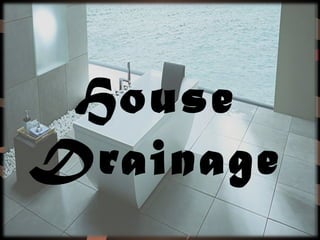 House
Drainage
 
